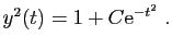 $\displaystyle y^2(t)=1+C\mathrm{e}^{-t^2}\;.
$