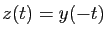 $ z(t)=y(-t)$