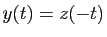 $ y(t)=z(-t)$