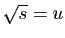 $ \sqrt{s}=u$