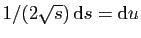 $ 1/(2\sqrt{s}) \mathrm{d}s = \mathrm{d}u$