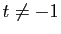 $ t\neq -1$
