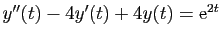 $ y''(t)-4y'(t)+4y(t)=\mathrm{e}^{2t}$