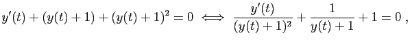 $\displaystyle y'(t)+(y(t)+1)+(y(t)+1)^2 = 0
\;\Longleftrightarrow\;
\frac{y'(t)}{(y(t)+1)^2}+\frac{1}{y(t)+1}+1 =0\;,
$