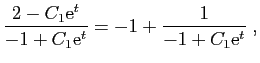 $\displaystyle \frac{2-C_1\mathrm{e}^{t}}{-1+C_1\mathrm{e}^{t}}=-1+\frac{1}{-1+C_1\mathrm{e}^t}\;,$