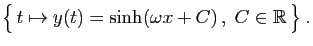$\displaystyle \big\{ t\mapsto y(t)=\sinh(\omega x+C) ,\;C\in\mathbb{R} \big\}\;.
$