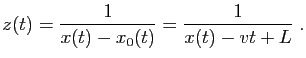 $\displaystyle z(t)=\frac{1}{x(t)-x_0(t)}=\frac{1}{x(t)-vt+L}\;.
$