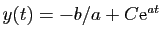 $ y(t)=-b/a +C\mathrm{e}^{at}$