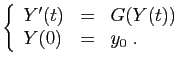 $\displaystyle \left\{ \begin{array}{lcl} Y'(t) &=& G(Y(t)) Y(0) &=& y_0\;. \end{array} \right.$