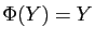 $ \Phi(Y)=Y$