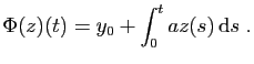 $\displaystyle \Phi(z)(t) = y_0+\int_{0}^t a z(s) \mathrm{d}s\;.
$