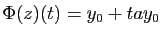 $ \Phi(z)(t)=y_0+tay_0$