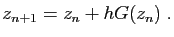 $\displaystyle z_{n+1} = z_n + hG(z_n)\;.
$