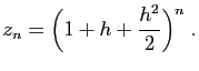 $\displaystyle z_n=\Big(1+h+\frac{h^2}{2}\Big)^n\;.
$