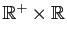 $ \mathbb{R}^+\times\mathbb{R}$