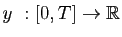 $ y&nbsp;: [0,T]\rightarrow \mathbb{R}$