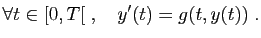 $\displaystyle \forall t\in [0,T[\;,\quad y'(t)=g(t,y(t))\;.
$