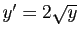 $ y'=2\sqrt{y}$