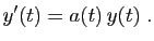 $\displaystyle y'(t) = a(t) y(t)\;.$