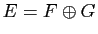 $ E=F\oplus G$
