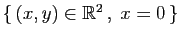 $ \{ (x,y)\in\mathbb{R}^2 ,\; x=0 \}$