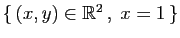 $ \{ (x,y)\in\mathbb{R}^2 ,\; x=1 \}$