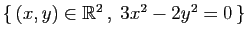 $ \{ (x,y)\in\mathbb{R}^2 ,\;3x^2-2y^2=0 \}$