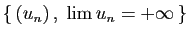 $ \{ (u_n) ,\;\lim u_n=+\infty \}$