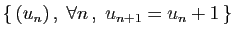 $ \{ (u_n) ,\;\forall n ,\;u_{n+1}=u_{n}+1 \}$