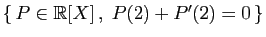 $ \{ P\in\mathbb{R}[X] ,\;P(2)+P'(2)=0 \}$