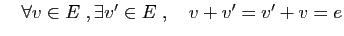 $ \quad\forall v\in E\;,\exists v'\in E\;,\quad v+v'=v'+v=e$