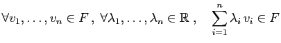 $\displaystyle \forall v_1,\ldots,v_n\in F ,\;\forall
\lambda_1,\ldots,\lambda_n\in \mathbb{R}\;,\quad
\sum_{i=1}^n\lambda_i v_i \in F
$