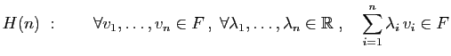 $\displaystyle H(n)&nbsp;:\qquad
\forall v_1,\ldots,v_n\in F ,\;\forall
\lambda_1,\ldots,\lambda_n\in \mathbb{R}\;,\quad
\sum_{i=1}^n\lambda_i v_i \in F
$