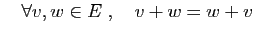 $ \quad\forall v,w\in E\;,\quad v+w=w+v$