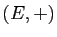 $ (E,+)$