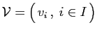 $\displaystyle {\cal V} = \big(  v_i ,\;i\in I \big)
$