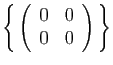 $ \left\{ \left(\begin{array}{cc}0&0 0&0\end{array}\right) \right\}$