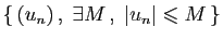$ \{ (u_n) ,\;\exists M ,\;\vert u_n\vert\leqslant M \}$