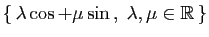 $ \{ \lambda\cos+\mu\sin ,\;\lambda,\mu\in\mathbb{R} \}$