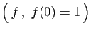 $ \big( f ,\;f(0)=1 \big)$