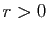 $ r>0$