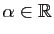 $ \alpha\in\mathbb{R}$