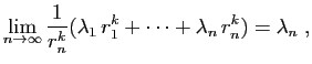 $\displaystyle \lim_{n\rightarrow\infty}\frac{1}{r_n^k}
(\lambda_1 r_1^k+\cdots+\lambda_n r_n^k) = \lambda_n\;,
$