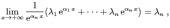$\displaystyle \lim_{x\rightarrow+\infty}\frac{1}{\mathrm{e}^{\alpha_n x}}
(\la...
...rm{e}^{\alpha_1 x}+\cdots+\lambda_n \mathrm{e}^{\alpha_n x}) = \lambda_n\;,
$