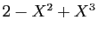 $ 2-X^2+X^3$