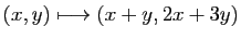 $ (x,y)\longmapsto (x+y,2x+3y)$