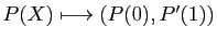 $ P(X)\longmapsto (P(0),P'(1))$