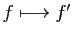 $ f\longmapsto f'$