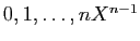 $ 0,1,\ldots,nX^{n-1}$