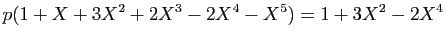 $\displaystyle p(1+X+3X^2+2X^3-2X^4-X^5) = 1+3X^2-2X^4
$